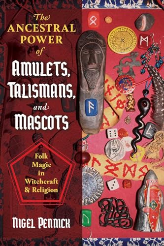 The Ancestral Power of Amulets, Talismans, and Mascots: Folk Magic in Witchcraft and Religion The Ancestral Power of Amulets, Talismans, and Mascots: Folk Magic in Witchcraft and Religion