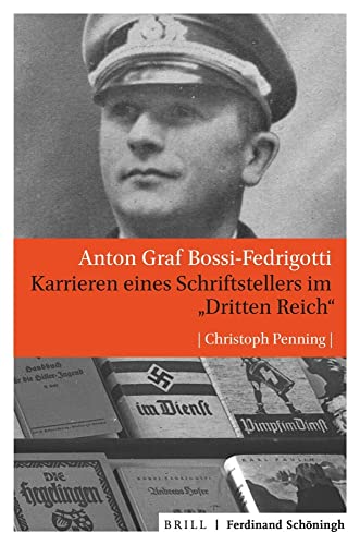 Anton Graf Bossi-Fedrigotti: Karrieren eines Schriftstellers im "Dritten Reich": Karrieren eines Schriftstellers im "Dritten Reich" von Brill | Schöningh