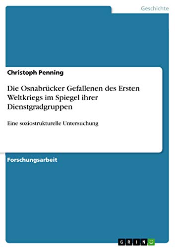 Die Osnabrücker Gefallenen des Ersten Weltkriegs im Spiegel ihrer Dienstgradgruppen: Eine soziostrukturelle Untersuchung
