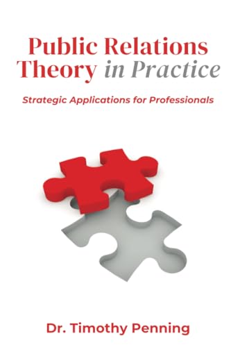 Public Relations Theory in Practice: Public Relations Theory in Practice: Strategic Applications for Professionals Public Relations Theory in Practice: Public Relations Theory in Practice: Strategic Applications for Professionals von Business Expert Press