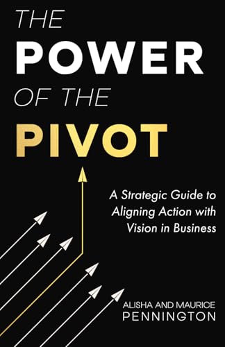 The Power of the PIVOT: A Strategic Guide to Aligning Action with Vision in Business von Reflek Publishing