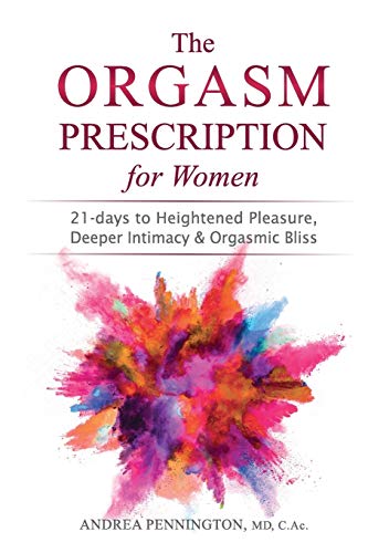 The Orgasm Prescription for Women: 21-days to Heightened Pleasure, Deeper Intimacy and Orgasmic Bliss von Make Your Mark Global