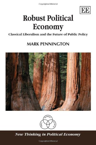 Robust Political Economy: Classical Liberalism and the Future of Public Policy (New Thinking in Political Economy)