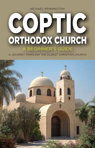 Coptic Orthodox Church: A Beginner's Guide: A Journey Through the Oldest Christian Church von Independently published