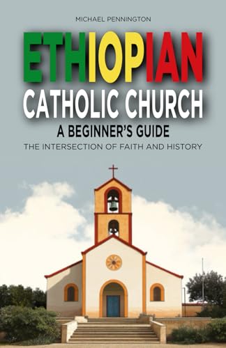 Ethiopian Catholic Church: A Beginner's Guide: The Intersection of Faith and History von Independently published