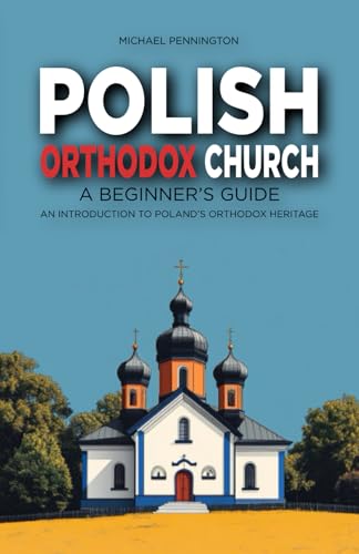 Polish Orthodox Church: A Beginner's Guide: An Introduction to Poland's Orthodox Heritage von Independently published