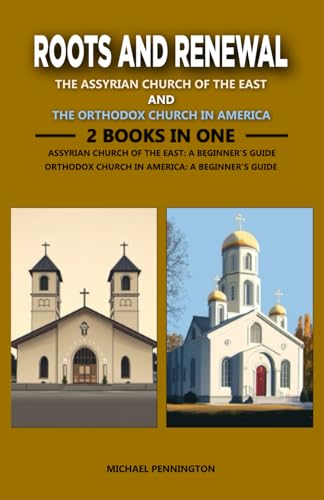Roots and Renewal: The Assyrian Church of the East and The Orthodox Church in America: 2 Books in One: The Assyrian Church of the East: A Beginner's Guide, The Orthodox Church in America: A Beginn... von Independently published
