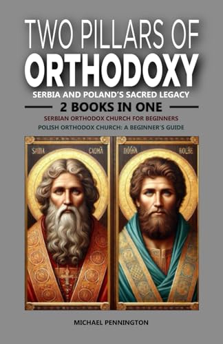 Two Pillars of Orthodoxy: Serbia and Poland's Sacred Legacy: 2 Books in One: Serbian Orthodox Church for Beginners, Polish Orthodox Church: A Beginner's Guide von Independently published
