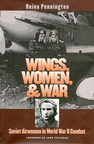 Wings, Women, and War: Soviet Airwomen in World War II Combat (Modern War Studies)