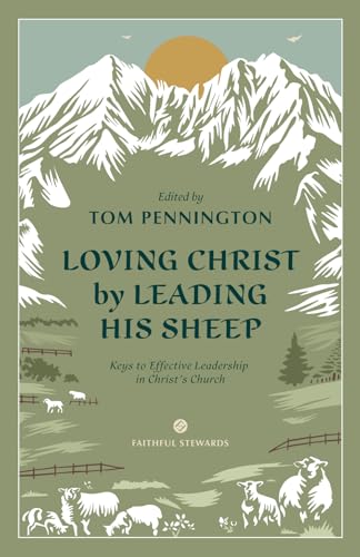 Loving Christ by Leading His Sheep: Keys to Effective Leadership in Christ's Church von The Word Unleashed