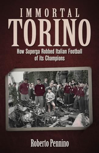 Immortal Torino: How the Superga Air Crash Robbed Italian Football of its Champions von Pitch Publishing Ltd