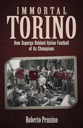 Immortal Torino: How the Superga Air Crash Robbed Italian Football of Its Champions von Pitch Publishing Ltd