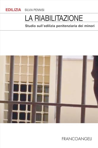 La riabilitazione. Studio sull'edilizia penitenziaria dei minori (Edilizia. Studi) von Franco Angeli