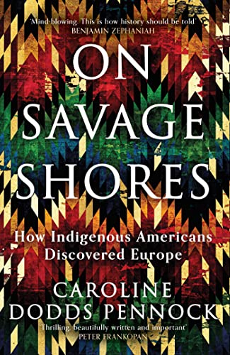 On Savage Shores: How Indigenous Americans Discovered Europe von W&N