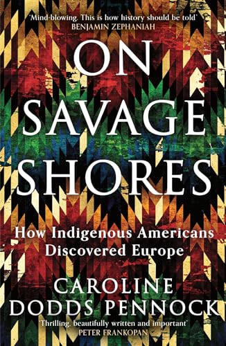 On Savage Shores: How Indigenous Americans Discovered Europe von W&N
