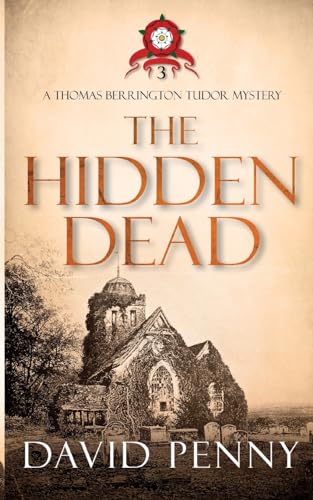 The Hidden Dead (Thomas Berrington Tudor Mystery, Band 3) The Hidden Dead (Thomas Berrington Tudor Mystery, Band 3) von Rivertree Print
