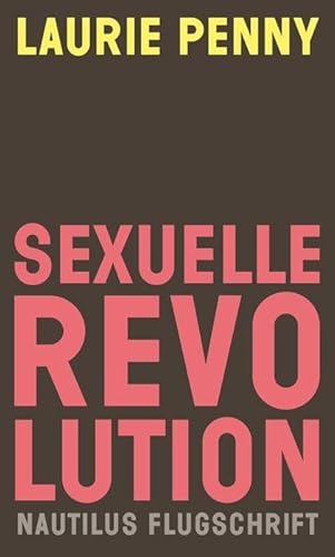 Sexuelle Revolution: Rechter Backlash und feministische Zukunft (Nautilus Flugschrift)
