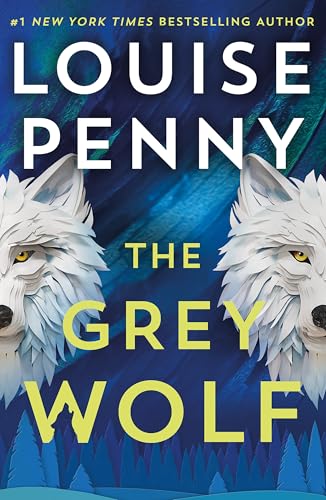 The Grey Wolf: The Three Pines community faces a deadly case in this unforgettable and timely thriller (Chief Inspector Gamache) von Penguin