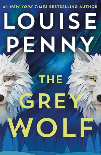 The Grey Wolf: The Three Pines community faces a deadly case in this unforgettable and timely thriller (Chief Inspector Gamache) von Penguin