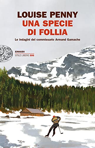 Una specie di follia. Le indagini del commissario Armand Gamache (Einaudi. Stile libero big) von Einaudi