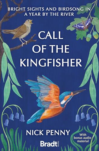 Call of the Kingfisher: Bright sights and birdsong in a year by the river (Bradt Travel Guides (Travel Literature))