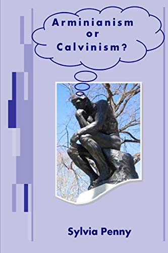 Arminianism or Calvinism?: An introduction to Arminianism and Calvinism