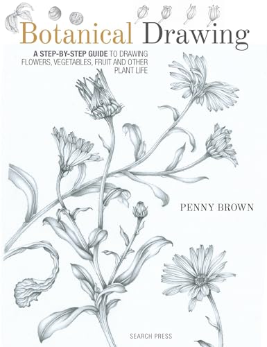 Botanical Drawing: A Step-by-Step Guide to Drawing Flowers, Vegetables, Fruit and Other Plant Life von Search Press