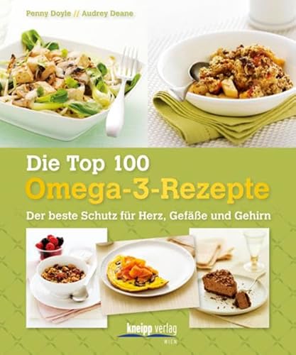 Die Top 100 Omega-3-Rezepte: Der beste Schutz für Herz, Gefäße und Gehirn