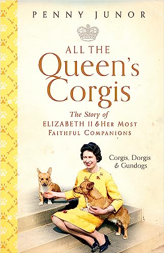 All The Queen's Corgis: Corgis, dorgis and gundogs: The story of Elizabeth II and her most faithful companions von Hodder & Stoughton