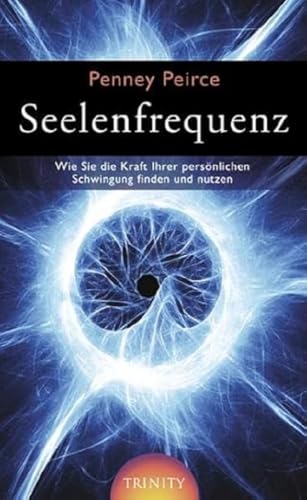 Seelenfrequenz: Wie Sie die Kraft Ihrer persönlichen Schwingung finden und nutzen