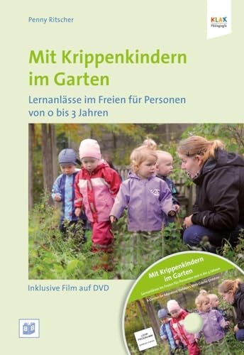Mit Krippenkindern im Garten: Lernanlässe im Freien für Personen von 0 bis 3 Jahren von Bananenblau UG