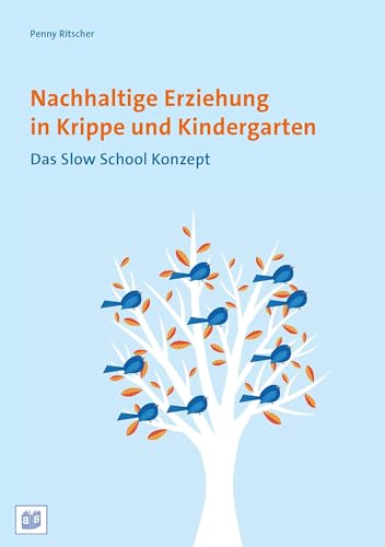 Nachhaltige Erziehung in Krippe und Kindergarten: Das Slow School Konzept von Bananenblau UG