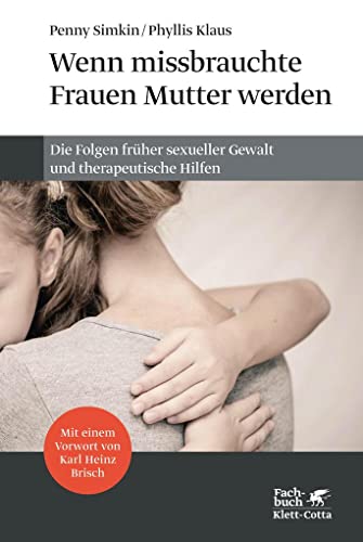 Wenn missbrauchte Frauen Mutter werden: Die Folgen früher sexueller Gewalt und therapeutische Hilfen von Klett-Cotta Verlag