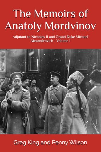 The Memoirs of Anatoly Mordvinov: Adjutant to Nicholas II and Grand Duke Michael Alexandrovich - Volume 1 von Independently published