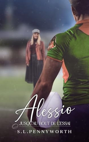 Alessio - Jusqu'au bout de l'essai: Romance sportive slow burn dans l'univers du rugby amateur (RCG - Du rugby amateur, de l'amour et des copains, Band 1) von 978-2-493749-3