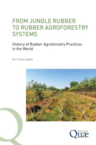 From Jungle Rubber to Rubber Agroforestry Systems: History of Rubber Agroforestry Practices in the World von Editions Quae Gie