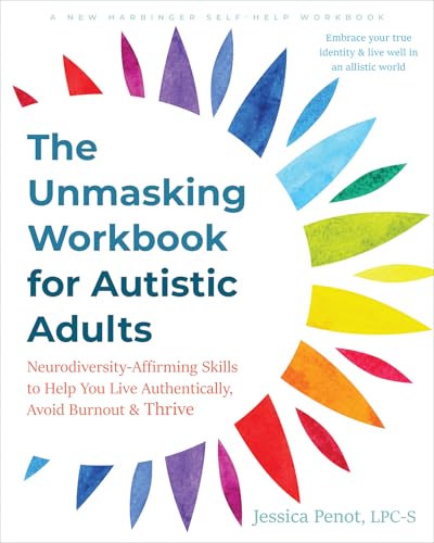 The Unmasking Workbook for Autistic Adults: Neurodiversity Affirming Skills to Help You Live Authentically, Avoid Burnout, and Thrive von New Harbinger