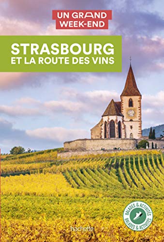 Strasbourg et la route des vins Guide Un Grand Week-end: Guide Un Grand Week-end Strasbourg et la route des vins von HACHETTE TOURI