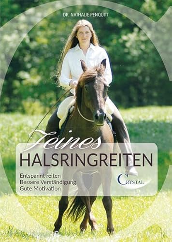 Feines Halsringreiten: Entspannt reiten. Bessere Verständigung. Gute Motivation von Crystal Verlag GmbH