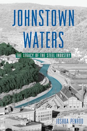 Johnstown Waters: The Legacy of the Steel Industry von History Press