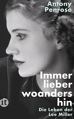 Immer lieber woandershin: Die Leben der Lee Miller | Die Frau in Hitlers Badewanne (insel taschenbuch) von Insel Verlag