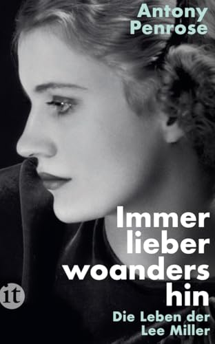 Immer lieber woandershin: Die Leben der Lee Miller | Die Frau in Hitlers Badewanne (insel taschenbuch)