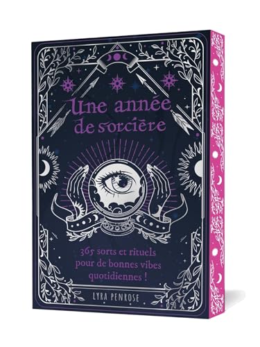 Une année de sorcière: 365 sorts et rituels pour de bonnes vibes quotidiennes !
