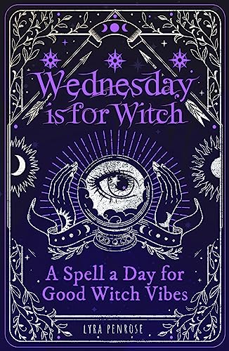 Wednesday is for Witch: A Spell a Day for Good Witch Vibes von Wren & Rook