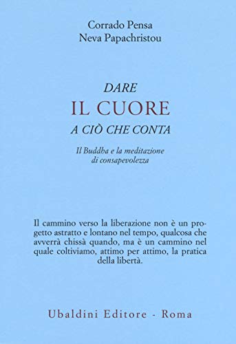 Dare il cuore a ciò che conta. Il Buddha e la meditazione di consapevolezza (Civiltà dell'Oriente)