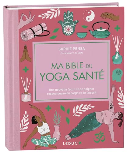 Ma bible du yoga santé - édition de luxe: Une nouvelle façon de se soigner respectueuse du corps et de l'esprit von LEDUC