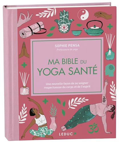 Ma bible du yoga santé - édition de luxe: Une nouvelle façon de se soigner respectueuse du corps et de l'esprit