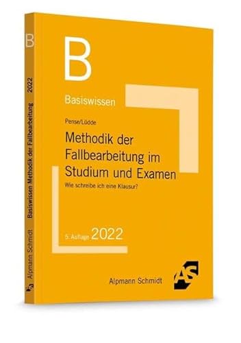 Basiswissen Methodik der Fallbearbeitung im Studium und Examen: Wie schreibe ich eine Klausur? von Alpmann und Schmidt