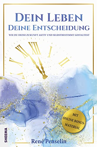 Dein Leben – Deine Entscheidung: Wie du deine Zukunft aktiv und selbstbestimmt gestaltest von Sheema Medien Verlag