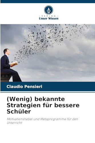 (Wenig) bekannte Strategien für bessere Schüler: Motivationshebel und Metaprogramme für den Unterricht